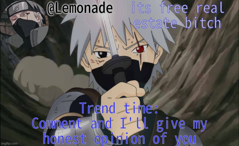 Lemonade Announcement | its free real estate bitch; Trend time:
Comment and I'll give my honest opinion of you | image tagged in lemonade announcement | made w/ Imgflip meme maker