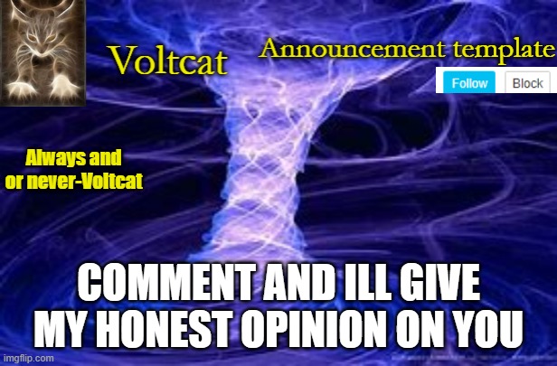 cause trends and this 18 year old girl has nothing else to do | COMMENT AND ILL GIVE MY HONEST OPINION ON YOU | image tagged in new volcat announcment template | made w/ Imgflip meme maker