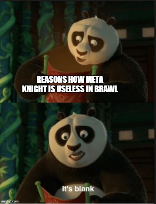 yeah | REASONS HOW META KNIGHT IS USELESS IN BRAWL | image tagged in its blank | made w/ Imgflip meme maker