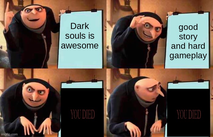 Gru's Plan | Dark souls is awesome; good story and hard gameplay | image tagged in memes,gru's plan,video games,dark souls | made w/ Imgflip meme maker
