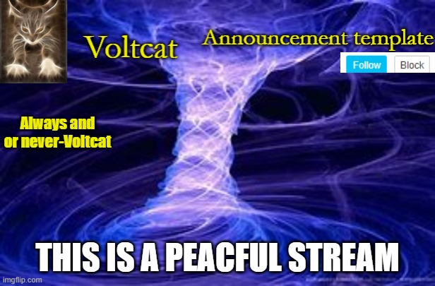 New Volcat Announcment template | THIS IS A PEACFUL STREAM | image tagged in new volcat announcment template | made w/ Imgflip meme maker