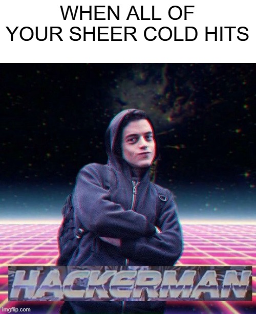 sheer cold has 30% chance off hitting | WHEN ALL OF YOUR SHEER COLD HITS | image tagged in hackerman | made w/ Imgflip meme maker
