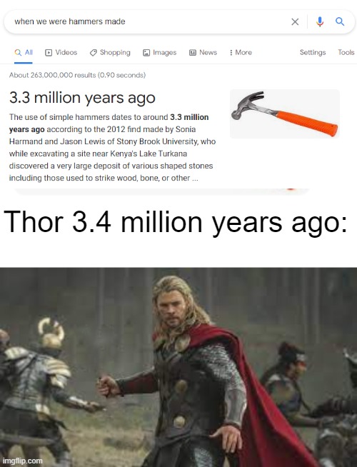 Thor 3.4 million years ago: | image tagged in marvel,thor | made w/ Imgflip meme maker