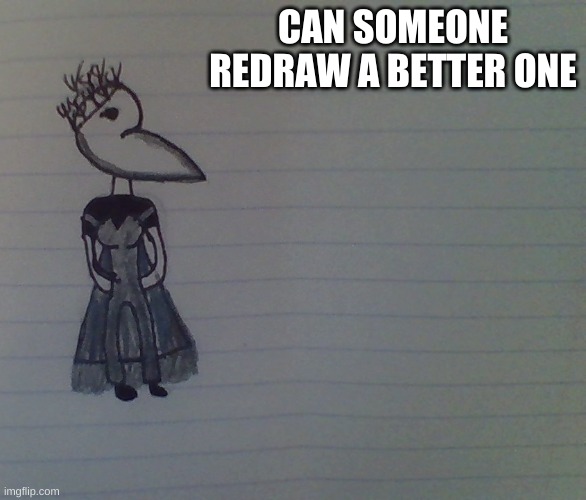 my OC or something | CAN SOMEONE REDRAW A BETTER ONE | made w/ Imgflip meme maker