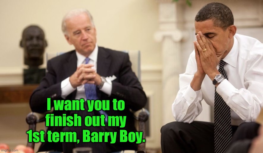 Biden Obama | I want you to finish out my 1st term, Barry Boy. | image tagged in biden obama | made w/ Imgflip meme maker