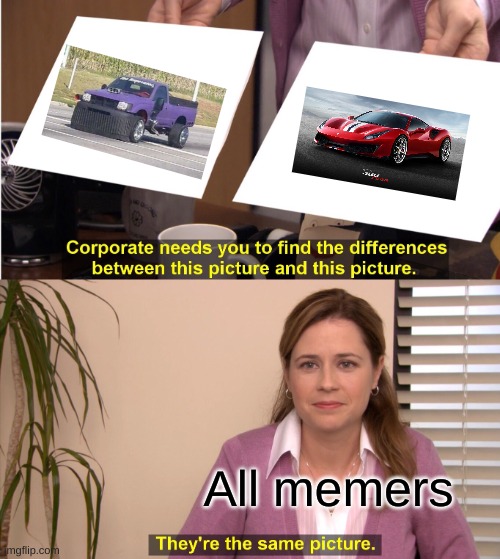 They're The Same Picture | All memers | image tagged in memes,they're the same picture | made w/ Imgflip meme maker