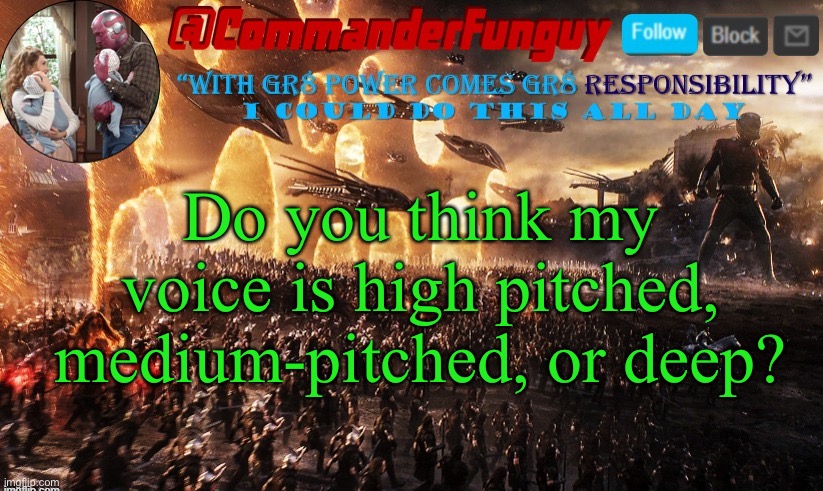 Trying to start a trend | Do you think my voice is high pitched, medium-pitched, or deep? | image tagged in commanderfunguy announcement template | made w/ Imgflip meme maker