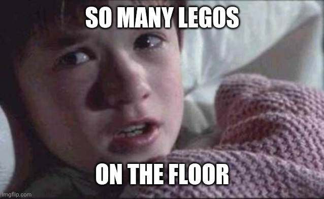 I See Dead People Meme | SO MANY LEGOS ON THE FLOOR | image tagged in memes,i see dead people | made w/ Imgflip meme maker