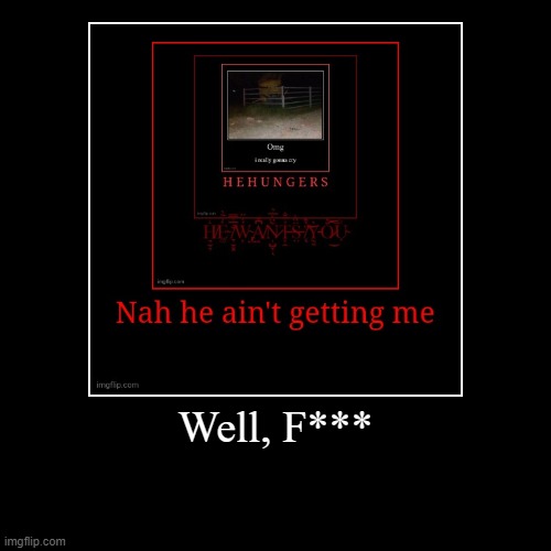 image tagged in funny,demotivationals | made w/ Imgflip demotivational maker
