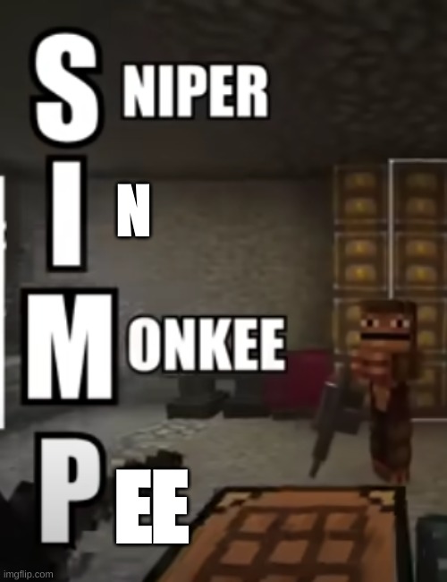 sniper monkee | N; EE | image tagged in sniper monkee | made w/ Imgflip meme maker
