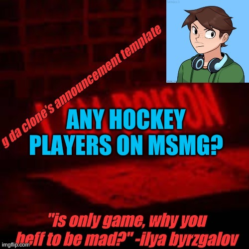 besides me | ANY HOCKEY PLAYERS ON MSMG? | image tagged in clone commander's announcement temp | made w/ Imgflip meme maker