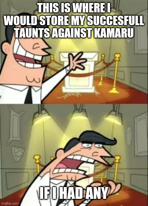 Masvidal just cant get it right | THIS IS WHERE I WOULD STORE MY SUCCESFULL TAUNTS AGAINST KAMARU; IF I HAD ANY | image tagged in memes,this is where i'd put my trophy if i had one | made w/ Imgflip meme maker