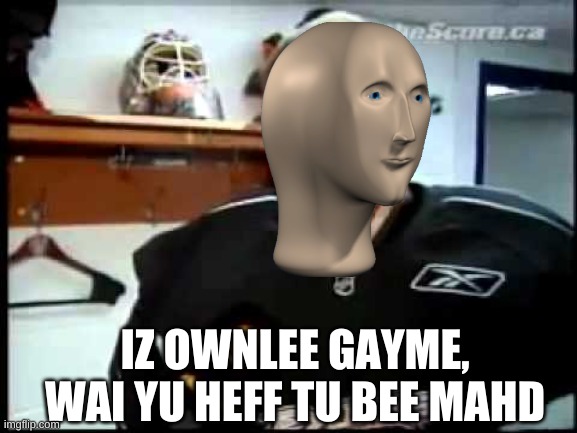 ilya byrzgalov | IZ OWNLEE GAYME, WAI YU HEFF TU BEE MAHD | image tagged in why you heff to be mad | made w/ Imgflip meme maker