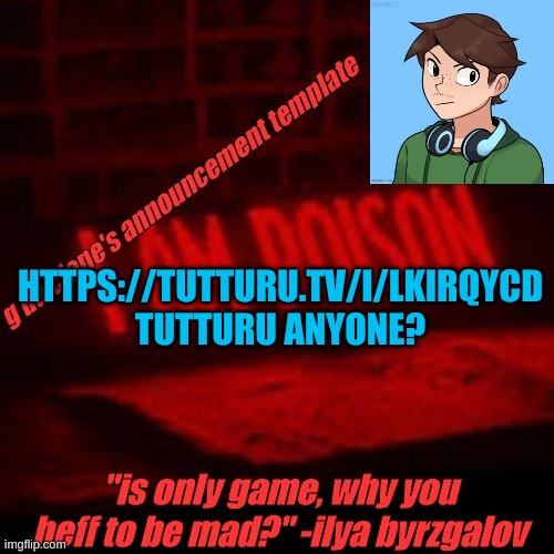 https://tutturu.tv/i/LkIrqycd | HTTPS://TUTTURU.TV/I/LKIRQYCD TUTTURU ANYONE? | image tagged in clone commander's announcement temp | made w/ Imgflip meme maker