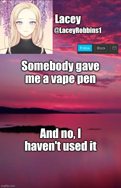 Now What Do I Do? | Somebody gave me a vape pen; And no, I haven't used it | image tagged in lacey announcement template | made w/ Imgflip meme maker