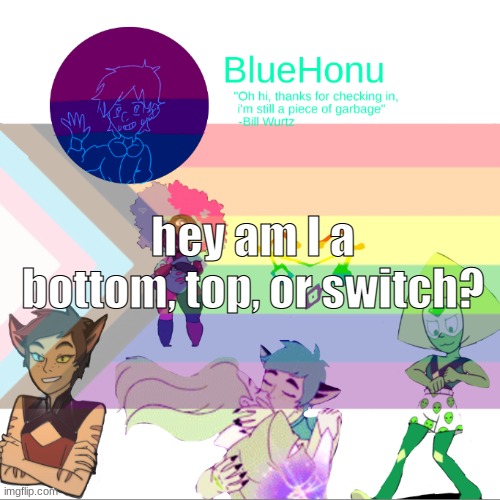 Bluehonu announcement temp 2.0 | hey am I a bottom, top, or switch? | image tagged in bluehonu announcement temp 2 0 | made w/ Imgflip meme maker