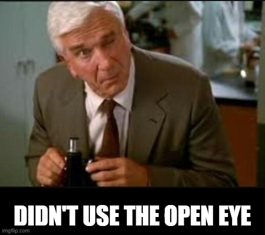 DIDN'T USE THE OPEN EYE | made w/ Imgflip meme maker