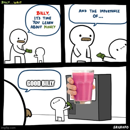 Billy... Wait | GOOD BILLY | image tagged in billy wait | made w/ Imgflip meme maker