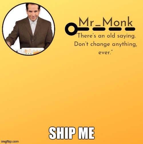 Mr_Monk Template #1 (Thx Suga,!) | SHIP ME | image tagged in mr_monk template 1 thx suga | made w/ Imgflip meme maker