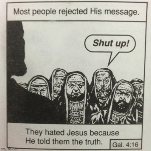 image tagged in they hated jesus because he told them the truth | made w/ Imgflip meme maker