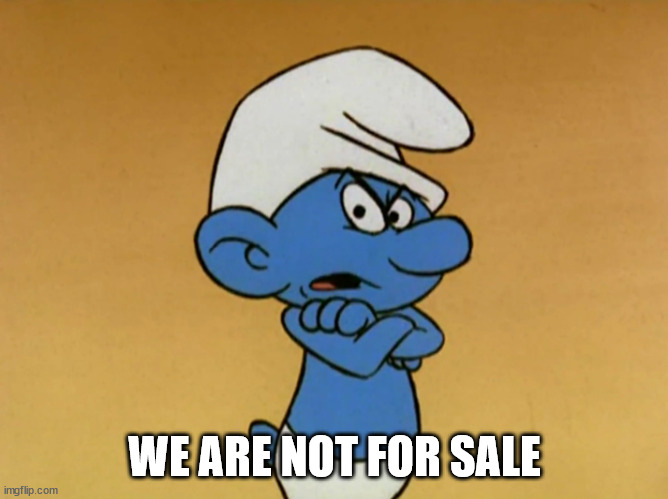 Grouchy Smurf | WE ARE NOT FOR SALE | image tagged in grouchy smurf | made w/ Imgflip meme maker