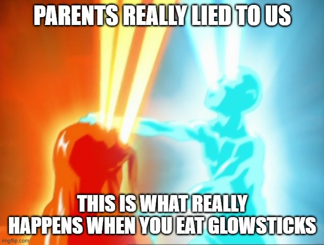 Glowsticks yum | PARENTS REALLY LIED TO US; THIS IS WHAT REALLY HAPPENS WHEN YOU EAT GLOWSTICKS | image tagged in avatar | made w/ Imgflip meme maker