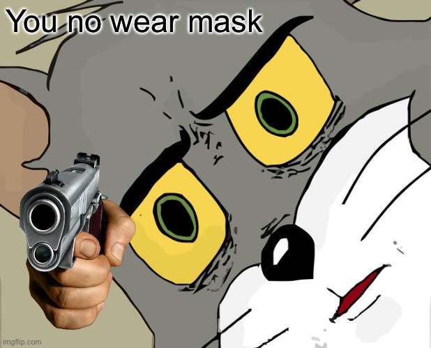 Unsettled Tom | You no wear mask | image tagged in memes,unsettled tom | made w/ Imgflip meme maker