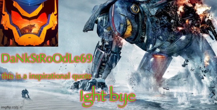 Pacific Rim template | Ight bye | image tagged in pacific rim template | made w/ Imgflip meme maker