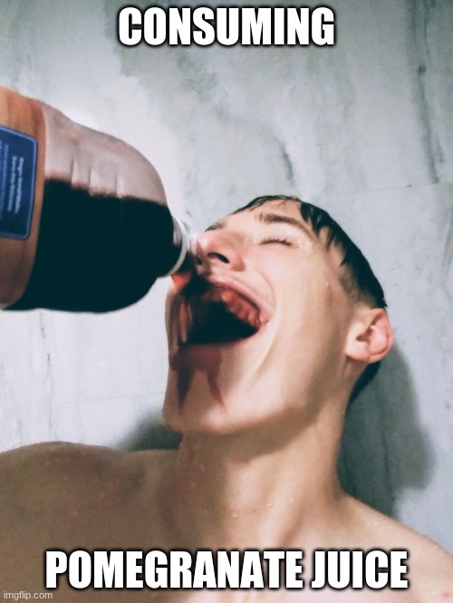 Stephen M. Green Consuming X | CONSUMING; POMEGRANATE JUICE | image tagged in stephenmgreen,youtuber,youtubers,actors,artists,2020 | made w/ Imgflip meme maker