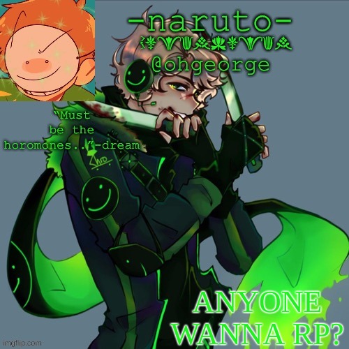 i'm basically bored to death .-. I'm on youtube watching naruto-related vids | ANYONE WANNA RP? | image tagged in -naruto- dream template | made w/ Imgflip meme maker