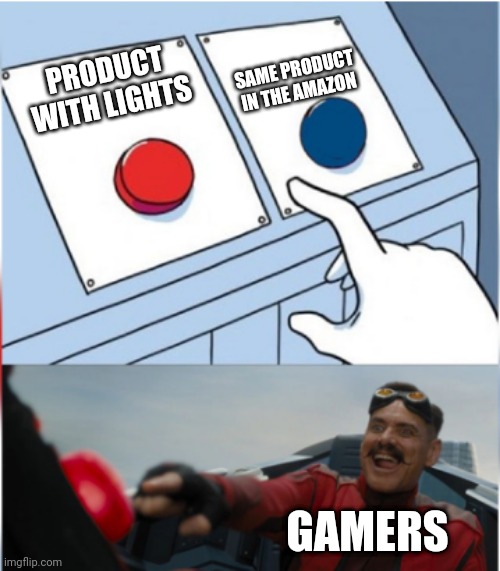 Robotnik Pressing Red Button | SAME PRODUCT IN THE AMAZON; PRODUCT WITH LIGHTS; GAMERS | image tagged in robotnik pressing red button | made w/ Imgflip meme maker