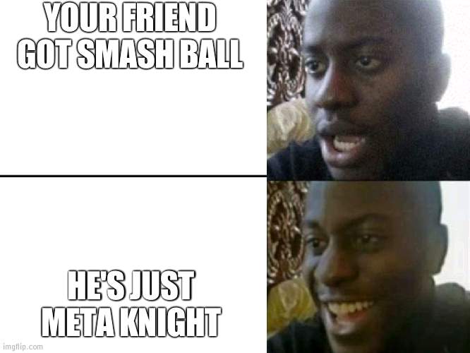 Reversed Disappointed Black Man | YOUR FRIEND GOT SMASH BALL HE'S JUST META KNIGHT | image tagged in reversed disappointed black man | made w/ Imgflip meme maker