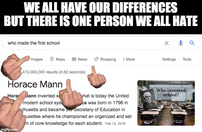 frick this guy | WE ALL HAVE OUR DIFFERENCES
BUT THERE IS ONE PERSON WE ALL HATE | image tagged in memes,school | made w/ Imgflip meme maker
