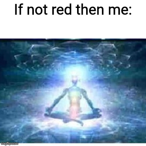 If not red then me: | made w/ Imgflip meme maker