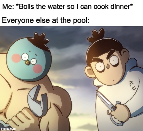 Trying out a new template | Me: *Boils the water so I can cook dinner*; Everyone else at the pool: | image tagged in seven and chicken | made w/ Imgflip meme maker