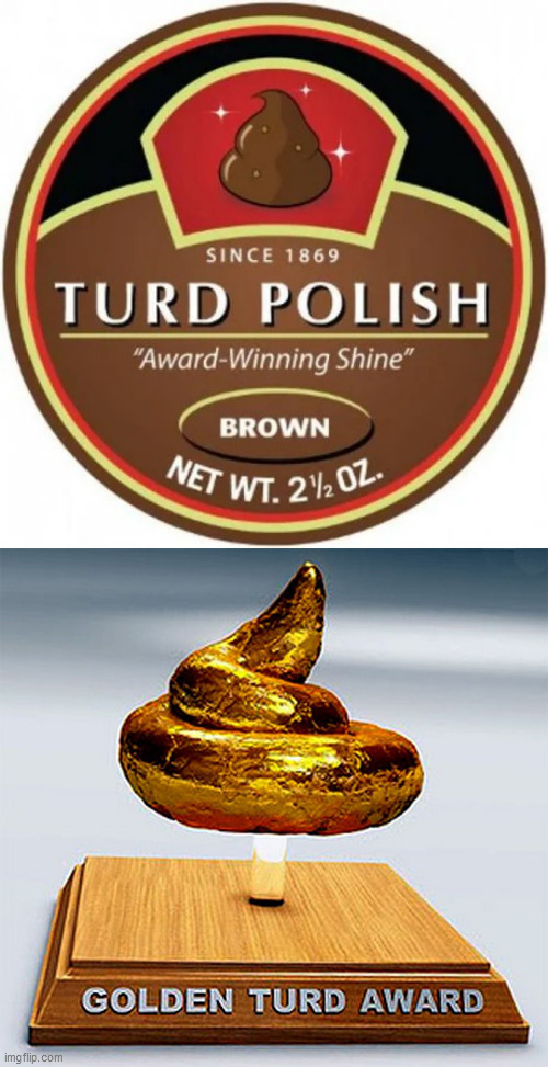 image tagged in turd polish,golden turd award | made w/ Imgflip meme maker