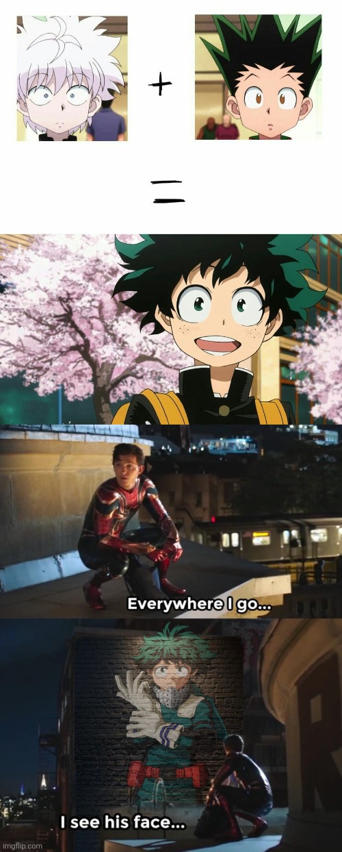 Top image is not mine | image tagged in everywhere i go i see his face,memes,deku,anime,hxh,mha | made w/ Imgflip meme maker