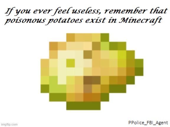 Poor thing can't even be composted | image tagged in potato,minecraft | made w/ Imgflip meme maker