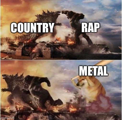 Kong Godzilla Doge | RAP; COUNTRY; METAL | image tagged in kong godzilla doge | made w/ Imgflip meme maker
