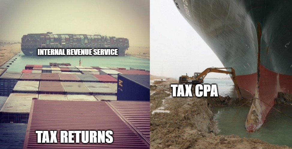 INTERNAL REVENUE SERVICE; TAX CPA; TAX RETURNS | image tagged in suez canal,little excavator that could | made w/ Imgflip meme maker
