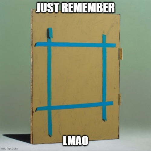 Just remember lmao | JUST REMEMBER; LMAO | image tagged in everywhere at the end of time,stage 6,dementia,forgetting,remember | made w/ Imgflip meme maker