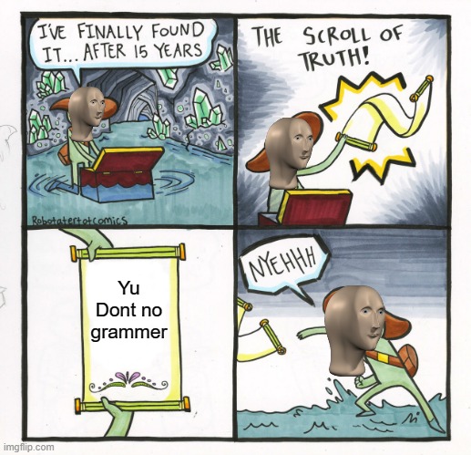 Stonks no IQ | Yu Dont no grammer | image tagged in memes,the scroll of truth | made w/ Imgflip meme maker