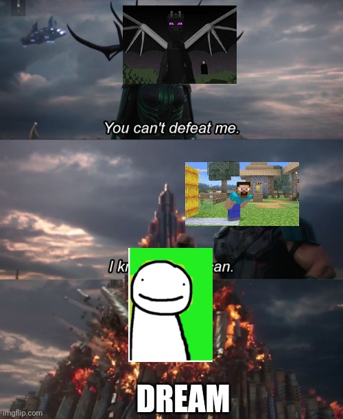 You can't defeat me | DREAM | image tagged in you can't defeat me | made w/ Imgflip meme maker