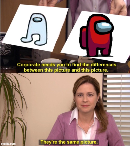 They're The Same Picture | image tagged in memes,they're the same picture | made w/ Imgflip meme maker