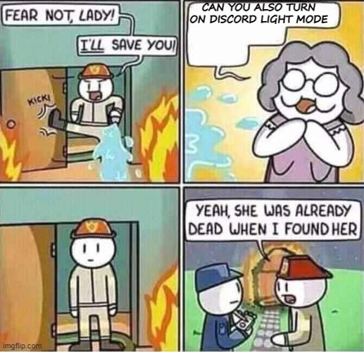 This May Happen To You | CAN YOU ALSO TURN ON DISCORD LIGHT MODE | image tagged in yeah she was already dead when i found here | made w/ Imgflip meme maker