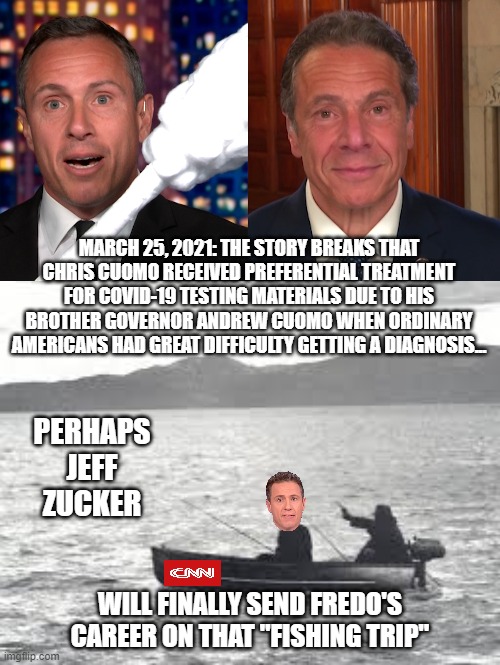 Fishin' with Fredo | PERHAPS JEFF ZUCKER; WILL FINALLY SEND FREDO'S CAREER ON THAT "FISHING TRIP" | image tagged in chris cuomo,andrew cuomo,godfather | made w/ Imgflip meme maker
