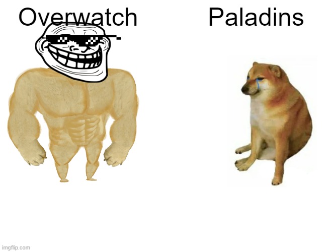 Buff Doge vs. Cheems Meme | Overwatch; Paladins | image tagged in memes,buff doge vs cheems | made w/ Imgflip meme maker