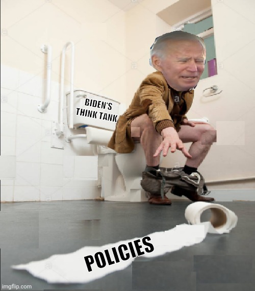 BIDEN'S THINK TANK; POLICIES | image tagged in joe biden | made w/ Imgflip meme maker