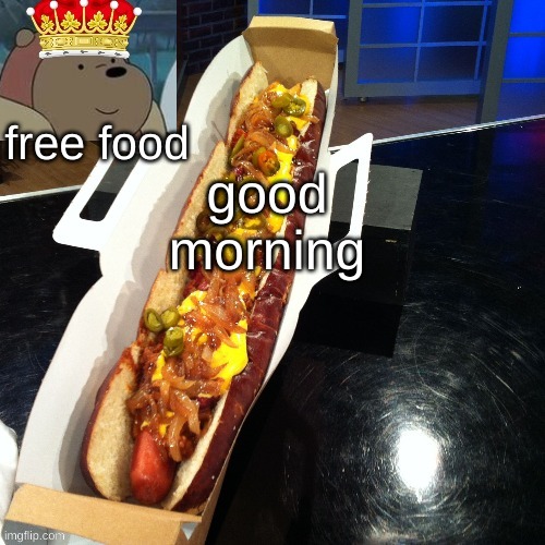 free food's template | good morning | image tagged in free food's template | made w/ Imgflip meme maker