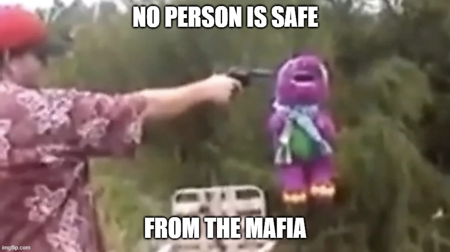 el chapone | NO PERSON IS SAFE; FROM THE MAFIA | image tagged in mafia | made w/ Imgflip meme maker